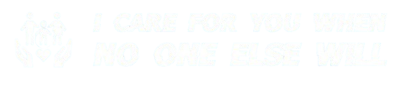I CARE FOR YOU WHEN NO ONE ELSE WILL